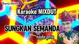SUNGKAN SEMANDA Karaoke Mixdut nada pria cipt. Umi Nadia