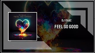 Download Lagu DJ Isaac - Feel So Good (Original Mix) MP3