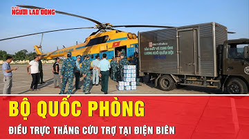 Bộ Quốc phòng điều động 3 trực thăng tới Điện Biên cứu trợ đồng bào | Tin tức