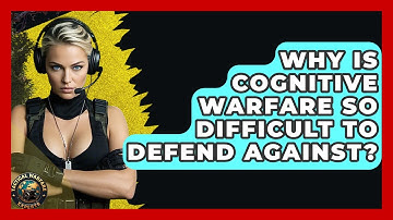 Why Is Cognitive Warfare So Difficult To Defend Against? - Tactical Warfare Experts