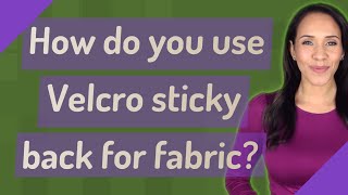 How do you use Velcro sticky back for fabric?