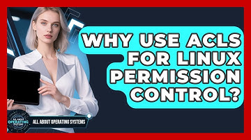 Why Use ACLs For Linux Permission Control? - All About Operating Systems