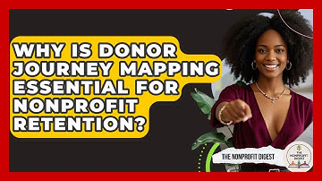 Why Is Donor Journey Mapping Essential For Nonprofit Retention? - The Nonprofit Digest
