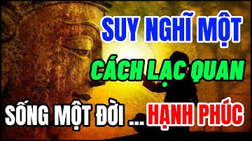 Suy Nghĩ Một Cách Lạc Quan Sống Một Đời Hạnh Phúc - Thả Hết Ưu Phiền Theo Gió Bay -Một đời An Nhiên