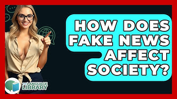How Does Fake News Affect Society? - The Language Library
