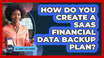 How Do You Create A SaaS Financial Data Backup Plan?