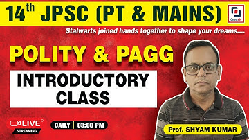 JPSC - POLITY & PAGG (INTRODUCTORY CLASS)  |  14th JPSC (PT & MAINS)  |  Prof. SHYAM KUMAR