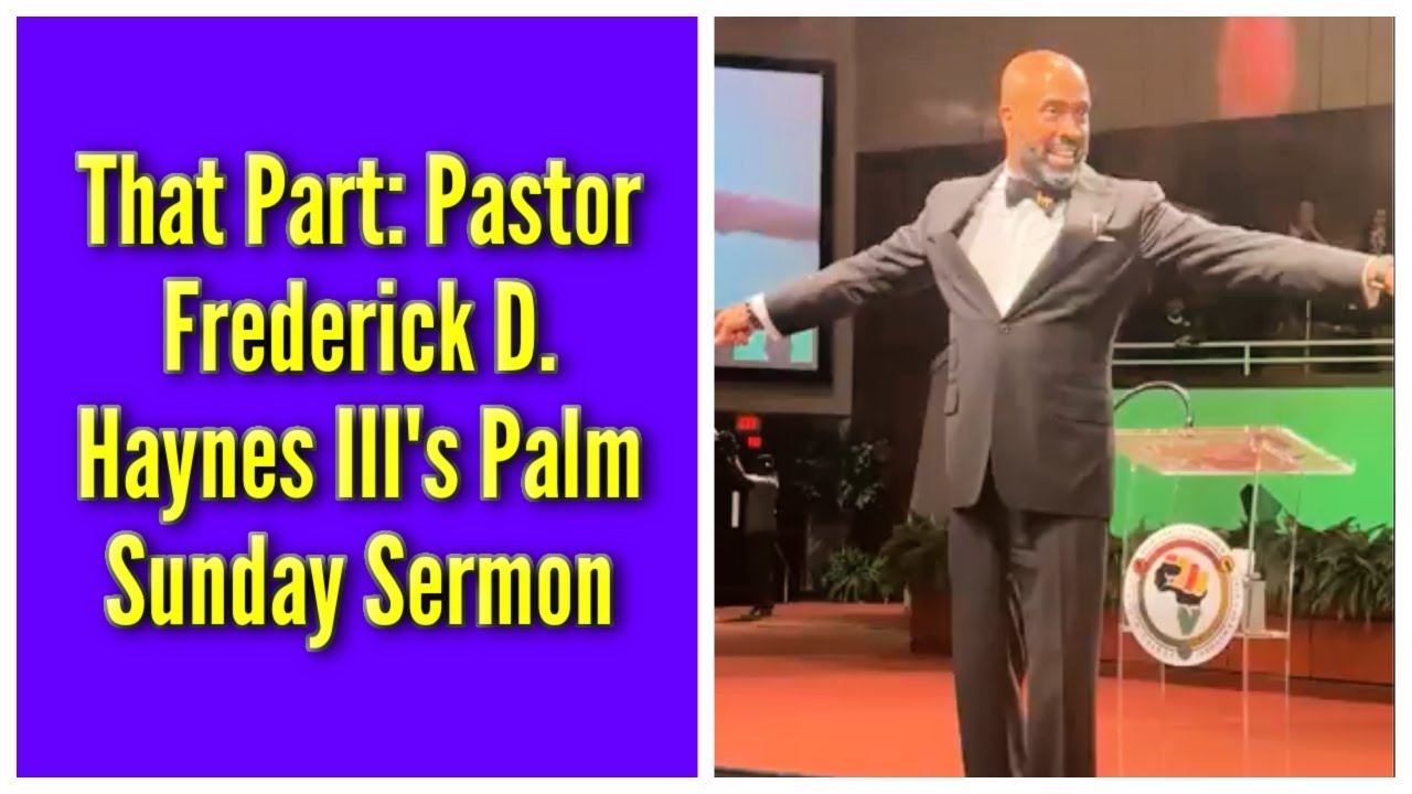 That Part: Pastor Frederick D. Haynes III’s Palm Sunday Sermon