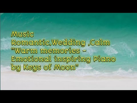 Music Romantic Wedding Calm Warm Memories Emotional Inspiring Piano By Keys Of Moon