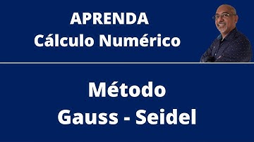 MÉTODO GAUSS SEIDEL | CÁLCULO NUMÉRICO | SISTEMAS LINEARES
