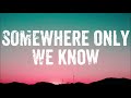 Keane - Somewhere Only We Know (Lyrics)