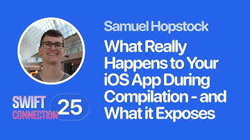 Swift Connection 2025 - Samuel Hopstock - What Really Happens to Your iOS App During Compilation - a