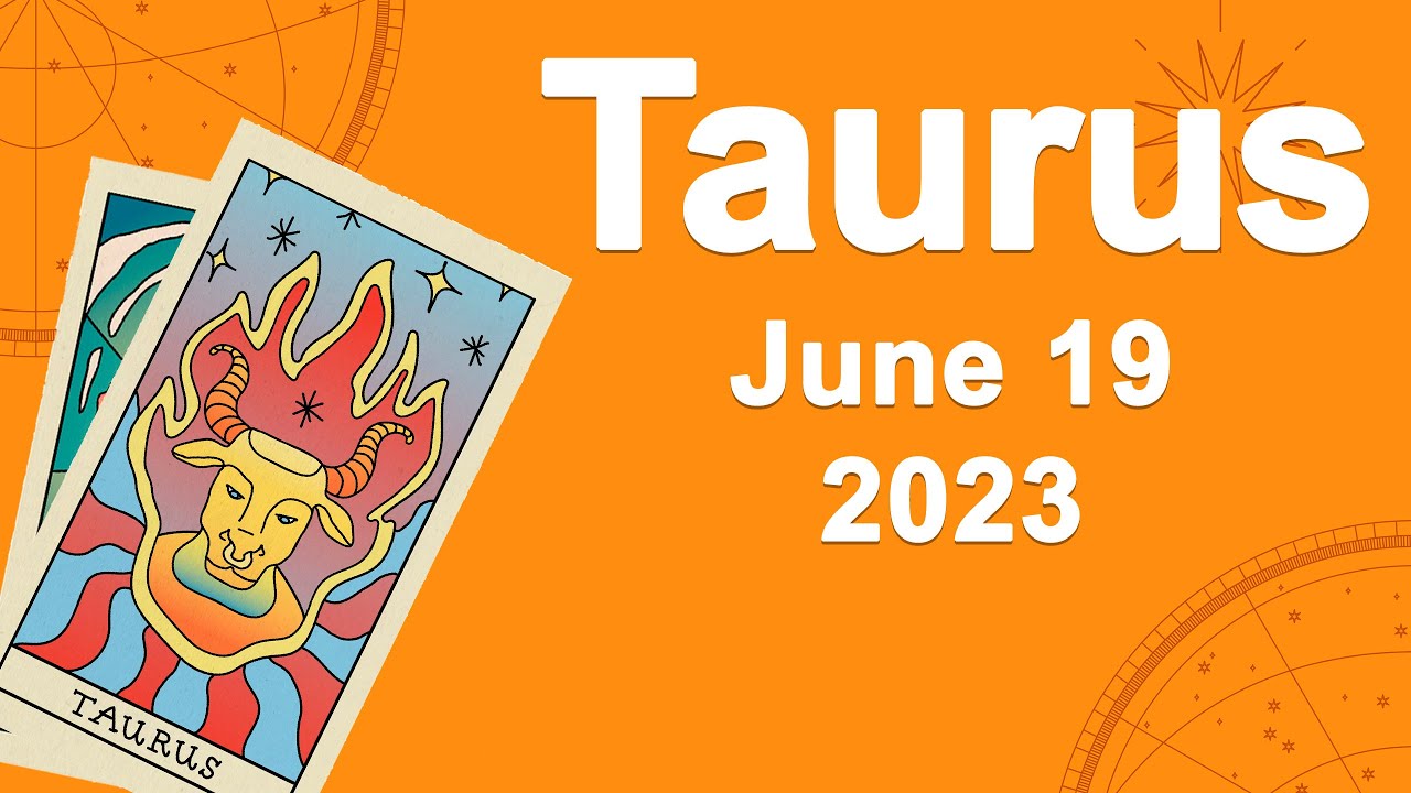 Taurus horoscope for today June 19 2023 ♉️ The Truth Comes Out