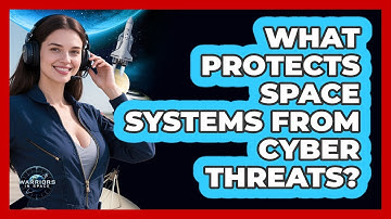 What Protects Space Systems From Cyber Threats?