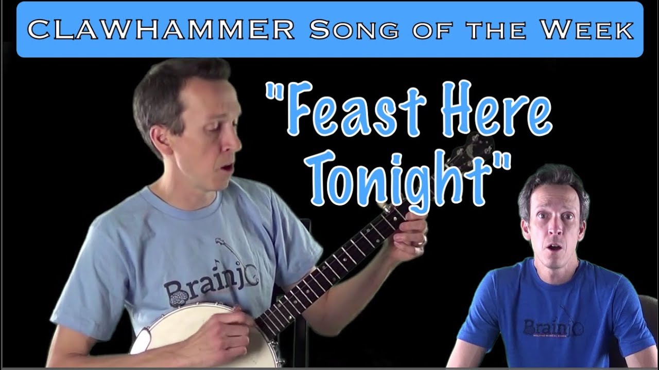 Clawhammer Banjo Song (and Tab) of the Week "Feast Here Tonight