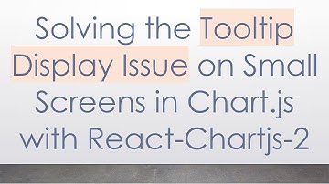 Solving the Tooltip Display Issue on Small Screens in Chart.js with React-Chartjs-2