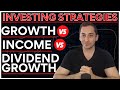 3 Investing Strategies Compared: GROWTH vs INCOME vs DIVIDEND GROWTH | PROS & CONS Explained