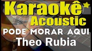Video thumbnail of "Theo Rubia - Pode Morar Aqui (Karaokê Acústico) playback"