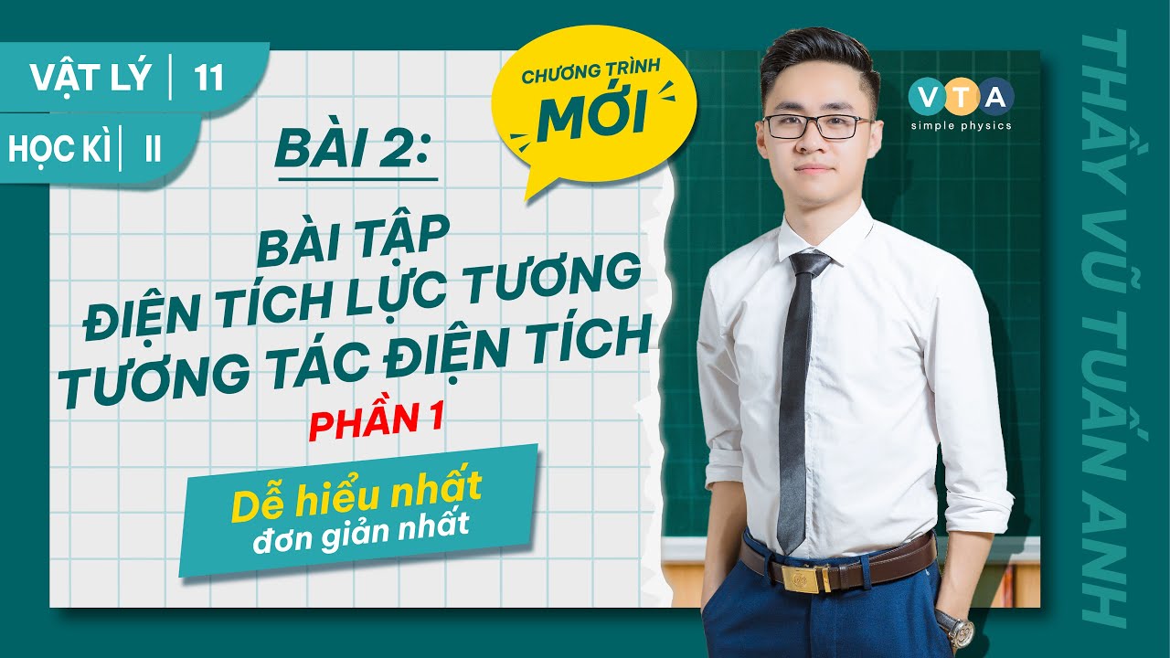 BÀI 2: BÀI TẬP | ĐIỆN TÍCH, LỰC TƯƠNG TÁC ĐIỆN TÍCH | PHẦN 1 | VẬT LÝ 11 HỌC KÌ II CHƯƠNG TRÌNH MỚI