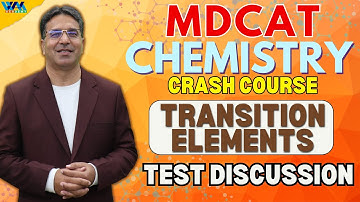 TEST Discussion | Transition Elements | Crash Course | MDCAT | Prof. Wajid Ali Kamboh | WAK Academy