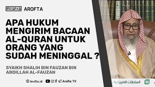 Hukum Mengirim Bacaan Alquran Untuk Orang Meninggal - Syaikh Shalih bin Fauzan Al-Fauzan