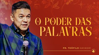 O PODER DAS PALAVRAS // Pr. Teófilo Hayashi