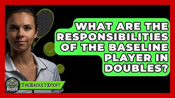 What Are The Responsibilities Of The Baseline Player In Doubles? - The Racket Xpert