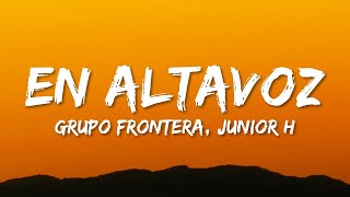 Grupo Frontera x Junior H - EN ALTAVOZ (Letra/Lyrics)  | 1 Hour Version