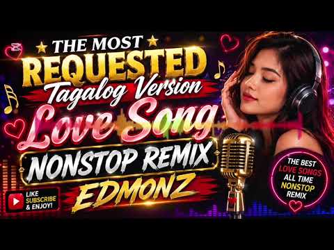 THE MOST REQUESTED TAGALOG VERSION LOVE SONG NONSTOP REMIX EDMONZ