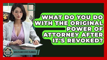 What Do You Do With The Original Power Of Attorney After It