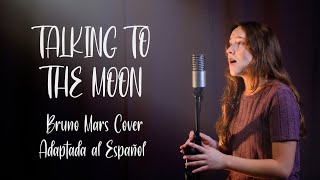 Video thumbnail of "Bruno Mars - Talking to the Moon Cover Español con letra subtitulada"