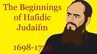 The Beginnings of Hasidic Judaism (1698-1750)