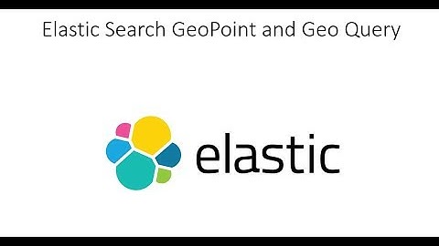 Elastic Search GeoPoint and Geo Query