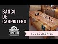 Banco de Carpintero - Parte 4 - Los Accesorios