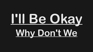 WHY DON'T WE - I'LL BE OKAY (KARAOKE / INSTRUMENTAL / LYRICS)