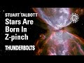 Stuart Talbott: Stars Are Born In Z-pinch | Thunderbolts