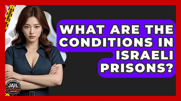 What Are The Conditions In Israeli Prisons? - Jail & Prison Insider