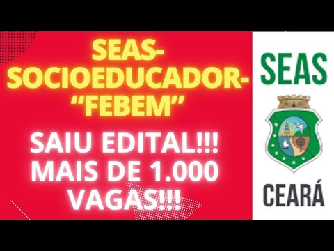 SEAS / FEBEM: SISTEMA SÓCIO EDUCATIVO DO CEARÁ! SAIU EDITAL COM MAIS DE MIL VAGAS !!!