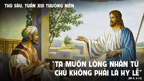 LỜI CHÚA: Mt 9, 9 -12. THỨ SÁU TUẦN XIII THƯƠNG NIÊN NĂM C. NGÀY 04/07/2025.