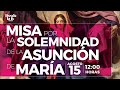 Misa por la Solemnidad de la Asunción de María. Fiesta Patronal de la Catedral de México. 15/08/2021