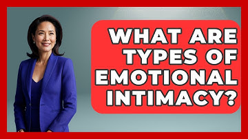 What Are Types Of Emotional Intimacy? - The Personal Growth Path