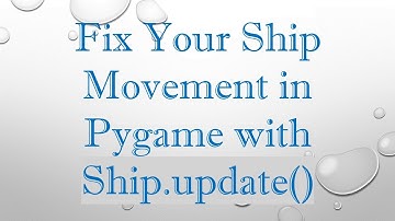 Fix Your Ship Movement in Pygame with Ship.update()