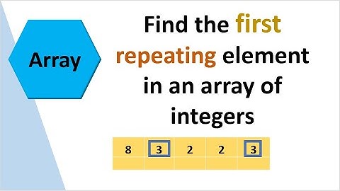 Find the first repeating element  in an array of integers in O(n) time
