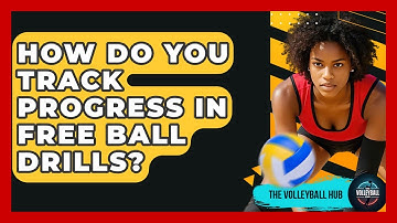 How Do You Track Progress In Free Ball Drills? - The Volleyball Hub