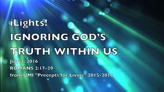 iLights 16-0703 ~ Ignoring God's Truth Within Us (Romans 2)