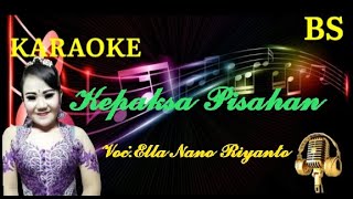 karaoke terbaru, kepaksa pisahan, voc:ella nano riyanto