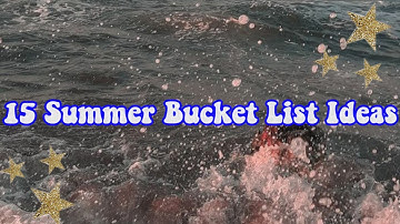 15 Summer Bucket List Ideas || Fun Summer Things to do When You