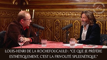 LOUIS-HENRI DE LA ROCHEFOUCAULD : "CE QUE JE PRÉFÈRE ESTHÉTIQUEMENT C