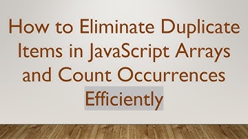 How to Eliminate Duplicate Items in JavaScript Arrays and Count Occurrences Efficiently
