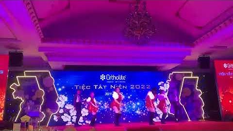 Vũ đoàn Lucky múa Tiệc Tất niên 2022 Công ty Ortholite
